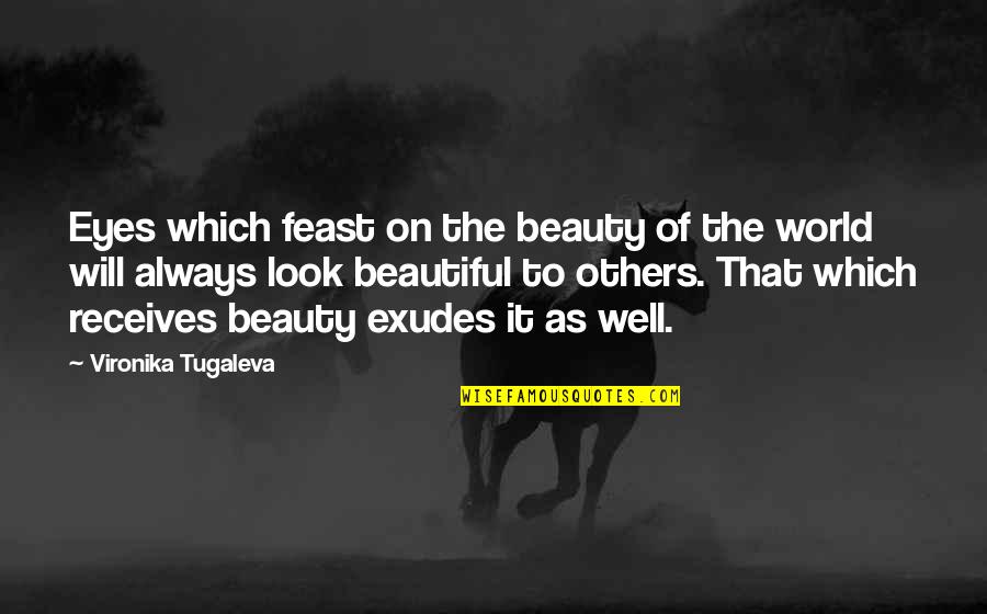 You Always Look Beautiful Quotes By Vironika Tugaleva: Eyes which feast on the beauty of the