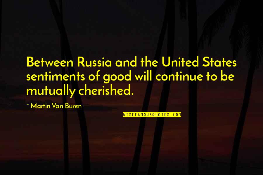 You Always Make Me Blush Quotes By Martin Van Buren: Between Russia and the United States sentiments of