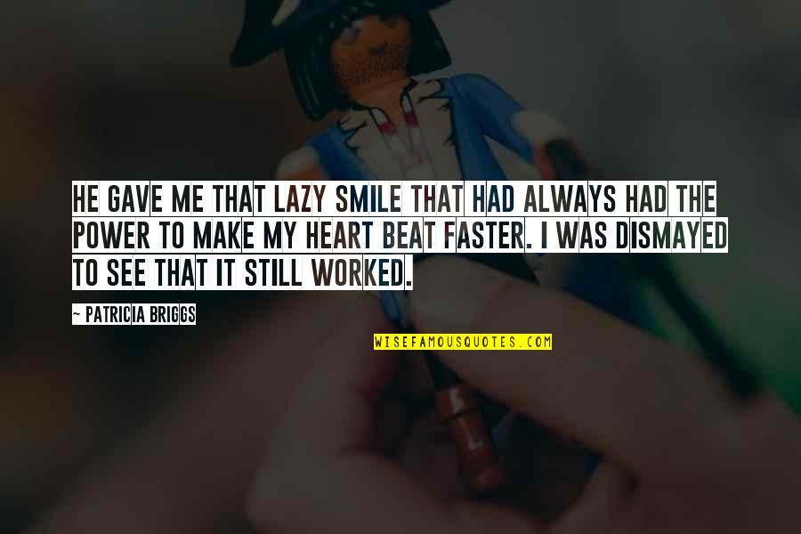 You Always Make Me Smile Quotes By Patricia Briggs: He gave me that lazy smile that had You Always Make Me Smile Quotes By Patricia Briggs: He gave me that lazy smile that had