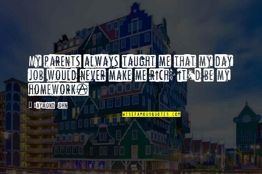 You Always Make My Day Quotes By Daymond John: My parents always taught me that my day You Always Make My Day Quotes By Daymond John: My parents always taught me that my day