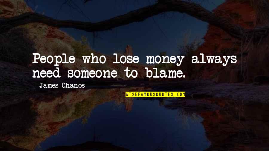 You Always Need Someone Quotes By James Chanos: People who lose money always need someone to