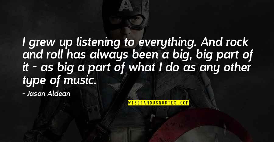 You Always Rock Quotes By Jason Aldean: I grew up listening to everything. And rock