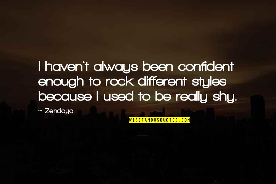 You Always Rock Quotes By Zendaya: I haven't always been confident enough to rock