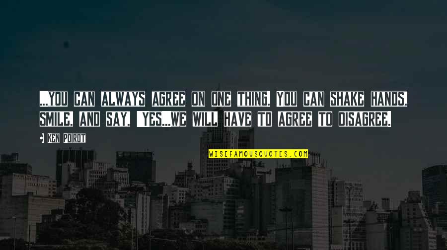 You Always Smile Quotes By Ken Poirot: ...you can always agree on one thing. You