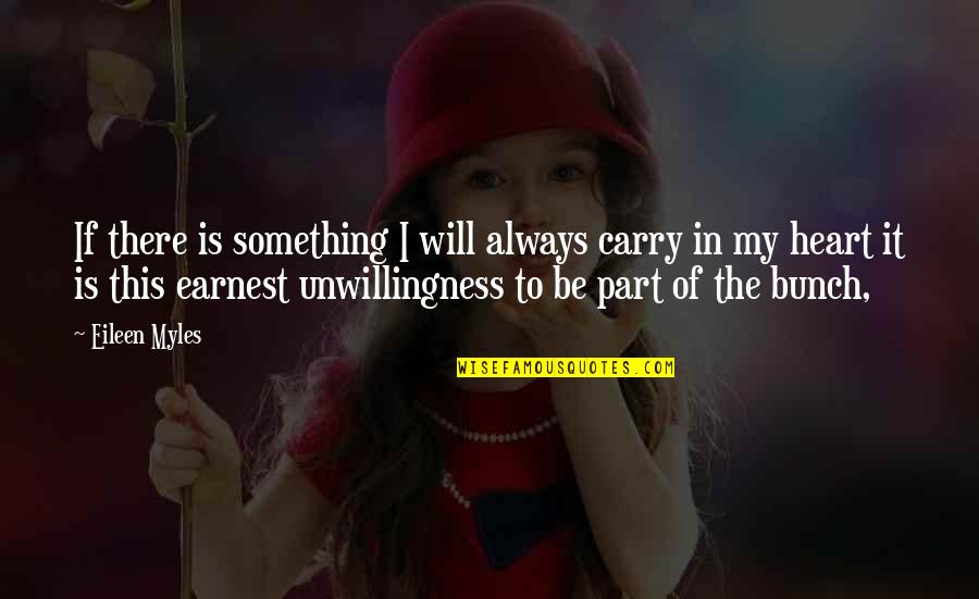 You Always Will Be In My Heart Quotes By Eileen Myles: If there is something I will always carry