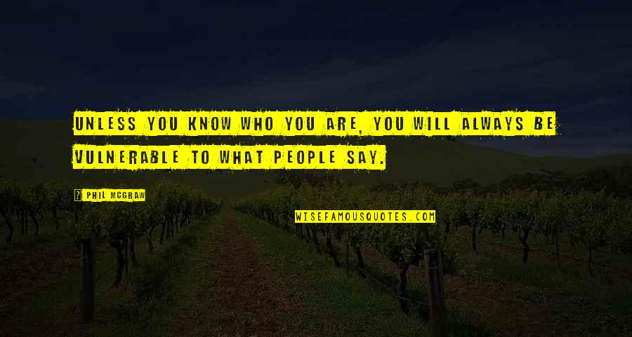 You Always Will Be Quotes By Phil McGraw: Unless you know who you are, you will