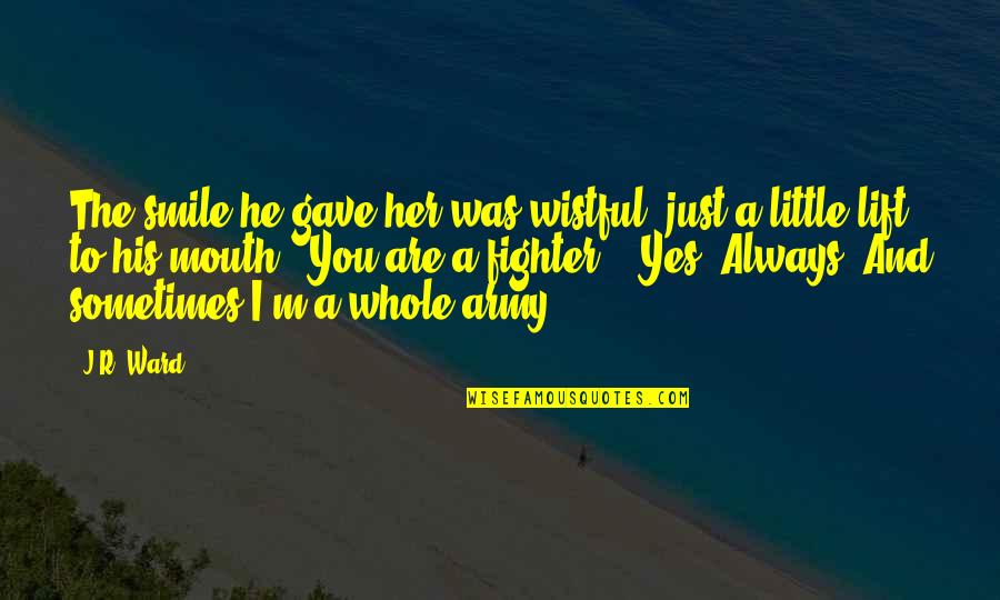 You And Her Quotes By J.R. Ward: The smile he gave her was wistful, just