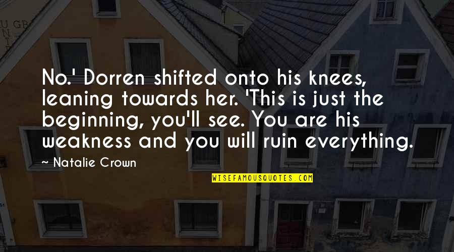 You And Her Quotes By Natalie Crown: No.' Dorren shifted onto his knees, leaning towards