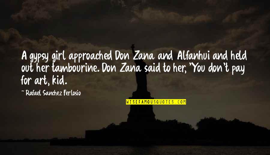 You And Her Quotes By Rafael Sanchez Ferlosio: A gypsy girl approached Don Zana and Alfanhui
