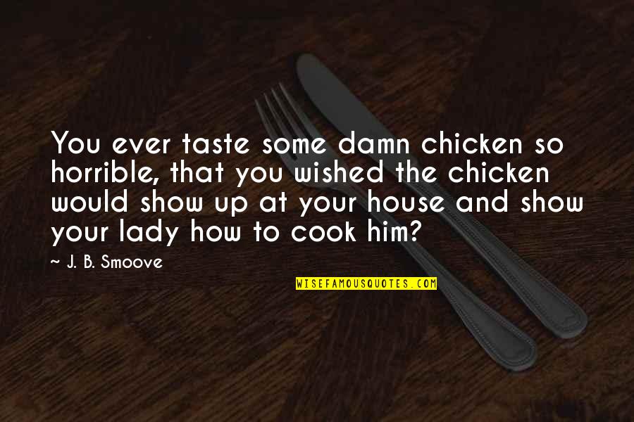You And Him Quotes By J. B. Smoove: You ever taste some damn chicken so horrible,