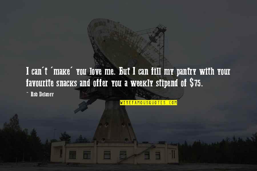 You And I Love Quotes By Rob Delaney: I can't 'make' you love me. But I