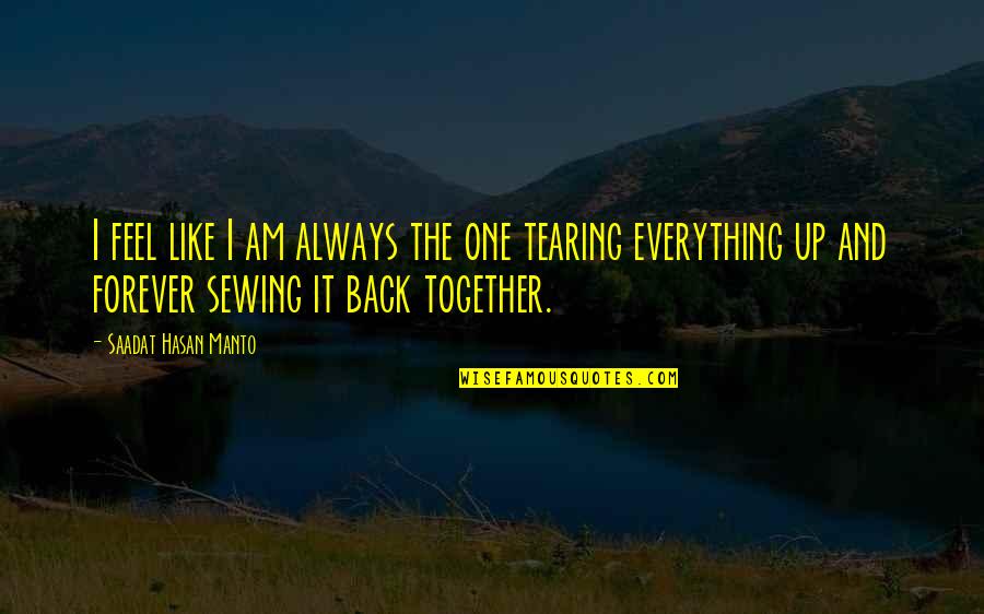 You And I Together Forever Quotes By Saadat Hasan Manto: I feel like I am always the one