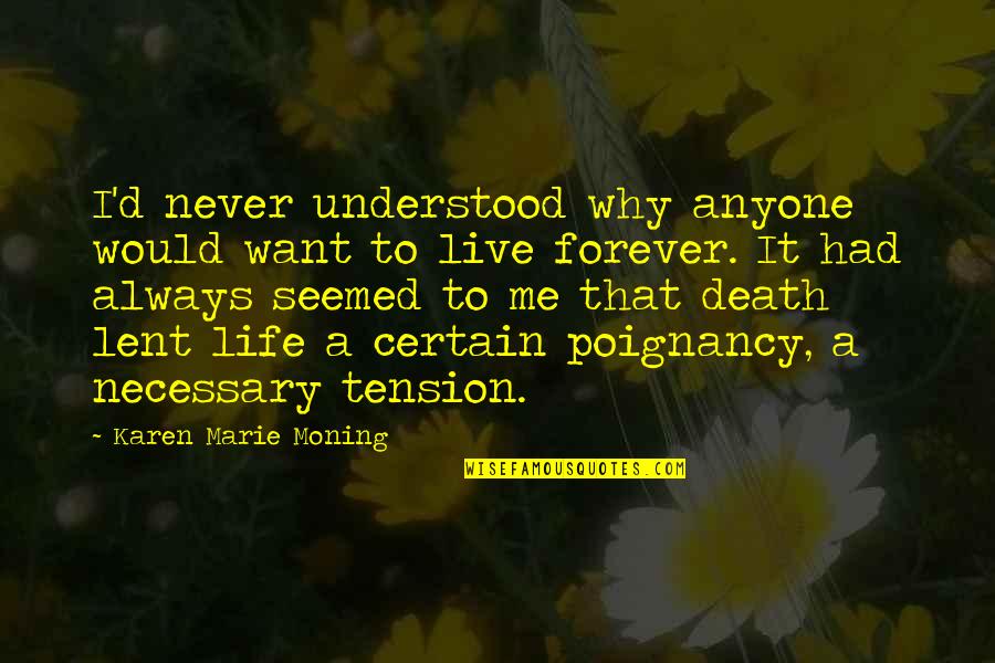 You And Me Always And Forever Quotes By Karen Marie Moning: I'd never understood why anyone would want to You And Me Always And Forever Quotes By Karen Marie Moning: I'd never understood why anyone would want to