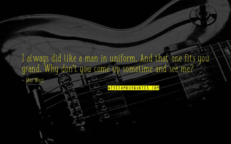 You And Me Always Quotes By Mae West: I always did like a man in uniform.