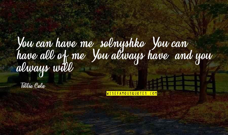 You And Me Always Quotes By Tillie Cole: You can have me, solnyshko. You can have