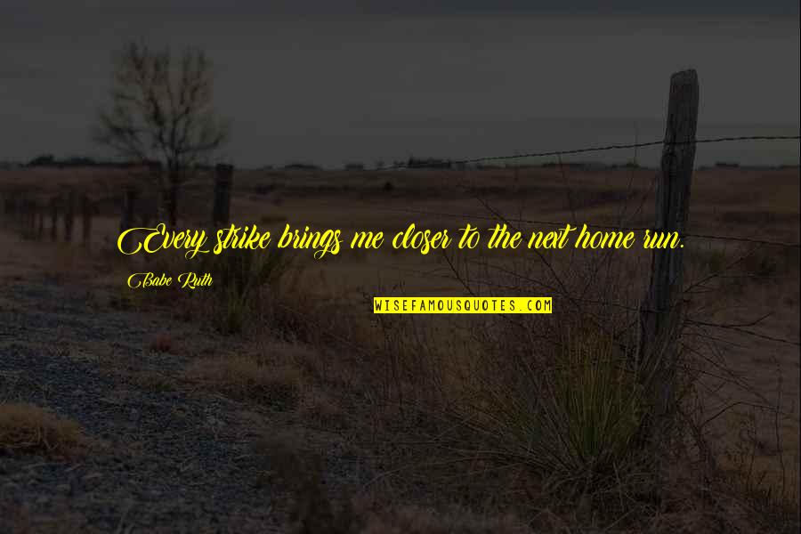 You And Me Babe Quotes By Babe Ruth: Every strike brings me closer to the next