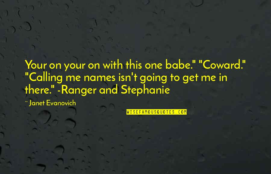 You And Me Babe Quotes By Janet Evanovich: Your on your on with this one babe." You And Me Babe Quotes By Janet Evanovich: Your on your on with this one babe."