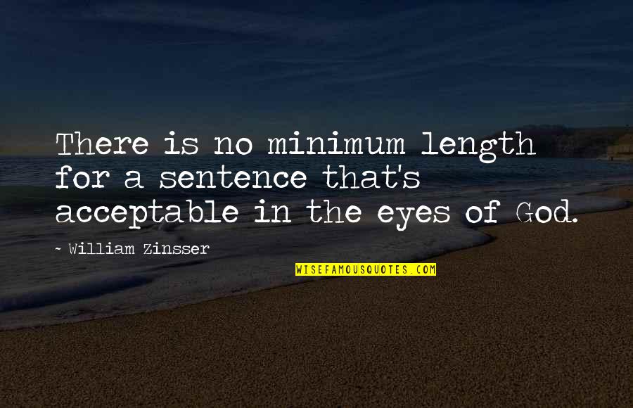 You And Me Go Together Like Quotes By William Zinsser: There is no minimum length for a sentence