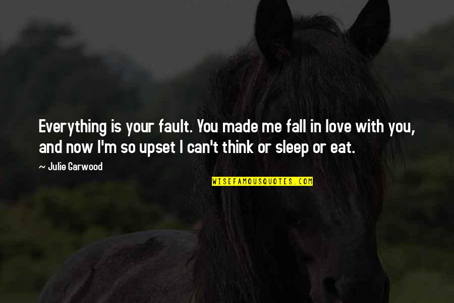 You And Me In Love Quotes By Julie Garwood: Everything is your fault. You made me fall