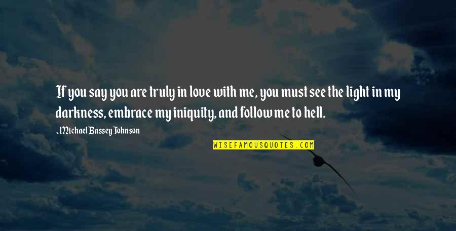 You And Me In Love Quotes By Michael Bassey Johnson: If you say you are truly in love