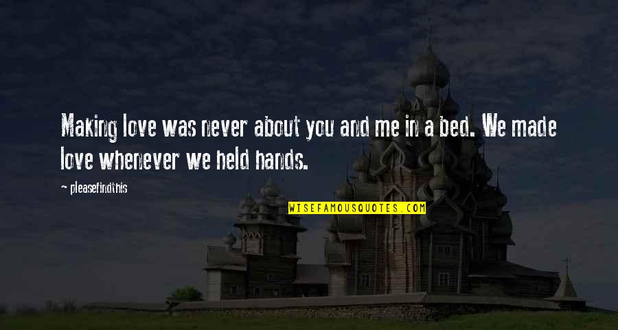You And Me In Love Quotes By Pleasefindthis: Making love was never about you and me