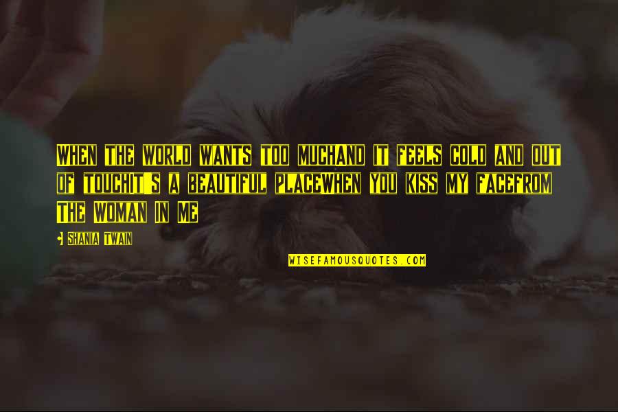 You And Me In Love Quotes By Shania Twain: When the world wants too muchAnd it feels