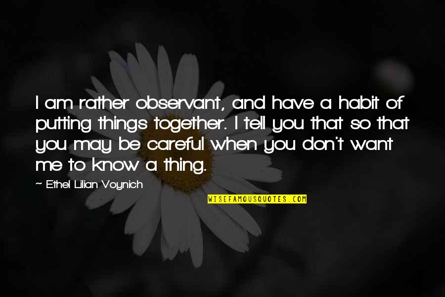 You And Me Together Quotes By Ethel Lilian Voynich: I am rather observant, and have a habit