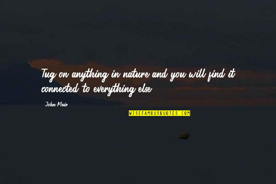 You And Nature Quotes By John Muir: Tug on anything in nature and you will