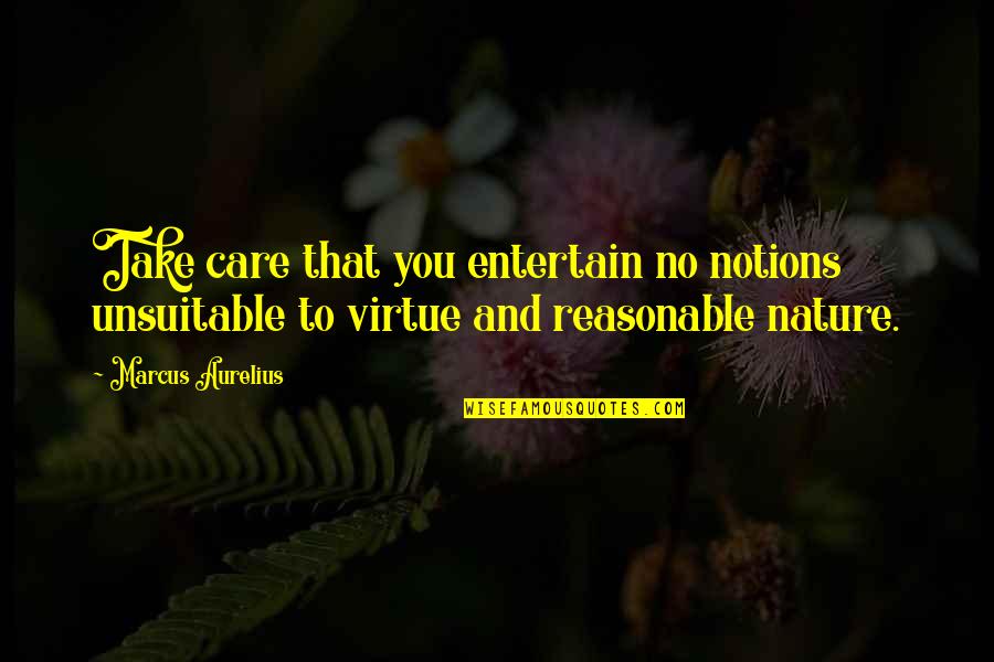 You And Nature Quotes By Marcus Aurelius: Take care that you entertain no notions unsuitable