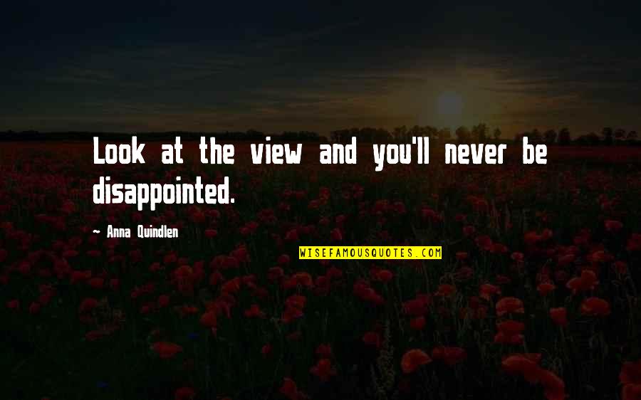You And The View Quotes By Anna Quindlen: Look at the view and you'll never be