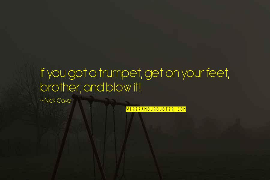 You And Your Brother Quotes By Nick Cave: If you got a trumpet, get on your