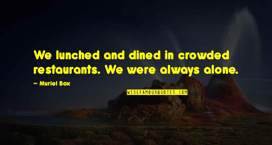 You And Your Family Are In My Thoughts And Prayers Quotes By Muriel Box: We lunched and dined in crowded restaurants. We