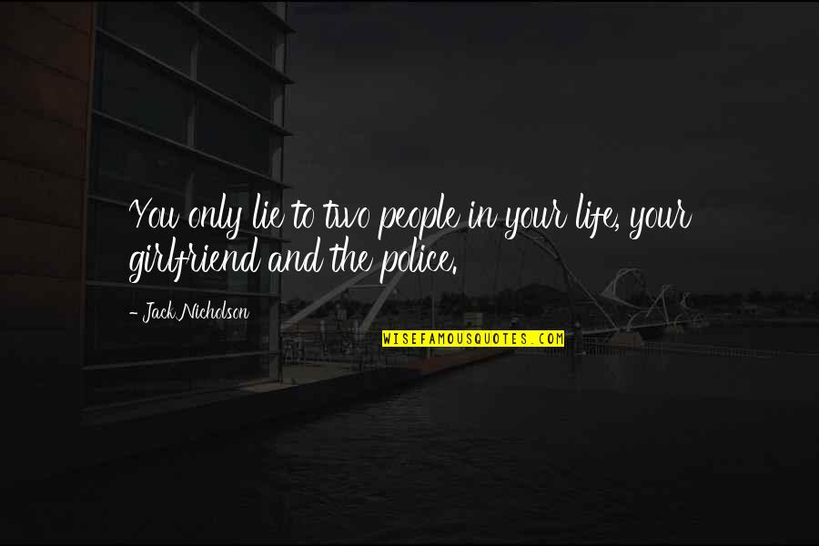 You And Your Girlfriend Quotes By Jack Nicholson: You only lie to two people in your