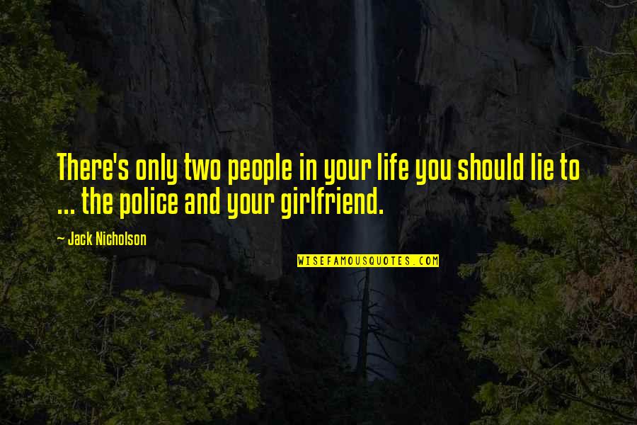 You And Your Girlfriend Quotes By Jack Nicholson: There's only two people in your life you