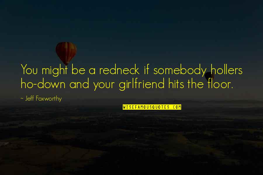 You And Your Girlfriend Quotes By Jeff Foxworthy: You might be a redneck if somebody hollers