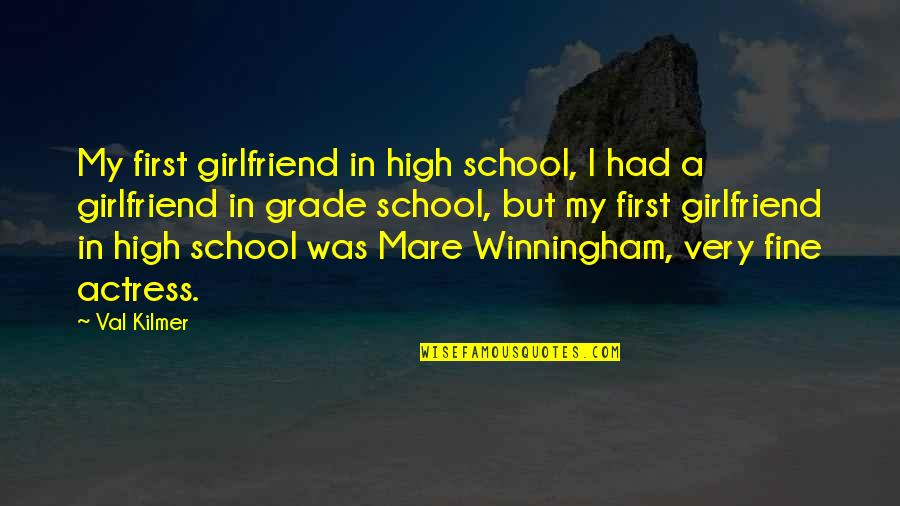 You And Your Girlfriend Quotes By Val Kilmer: My first girlfriend in high school, I had