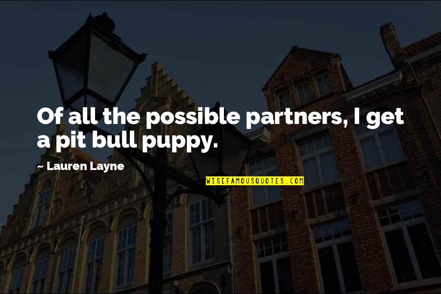 You And Your Puppy Quotes By Lauren Layne: Of all the possible partners, I get a