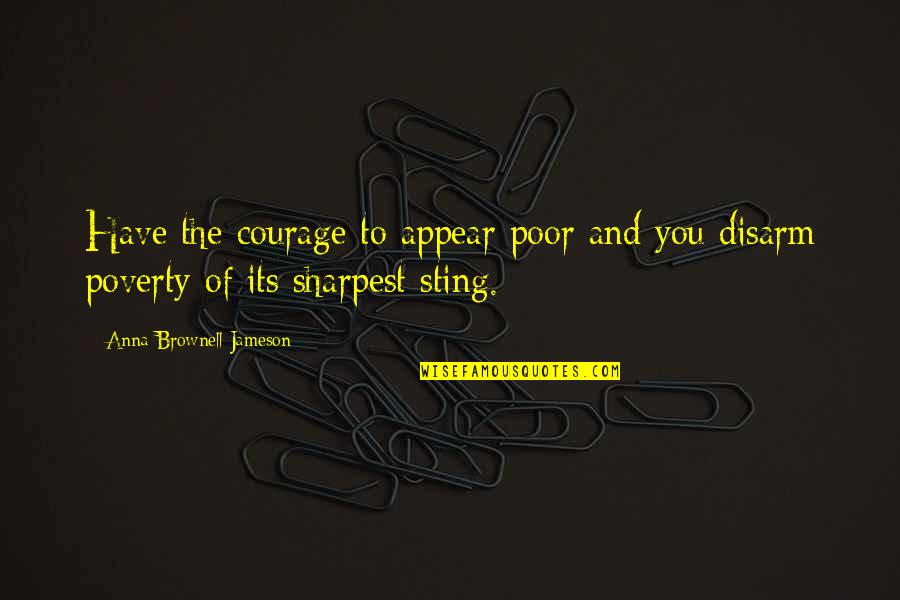 You Appear Quotes By Anna Brownell Jameson: Have the courage to appear poor and you You Appear Quotes By Anna Brownell Jameson: Have the courage to appear poor and you