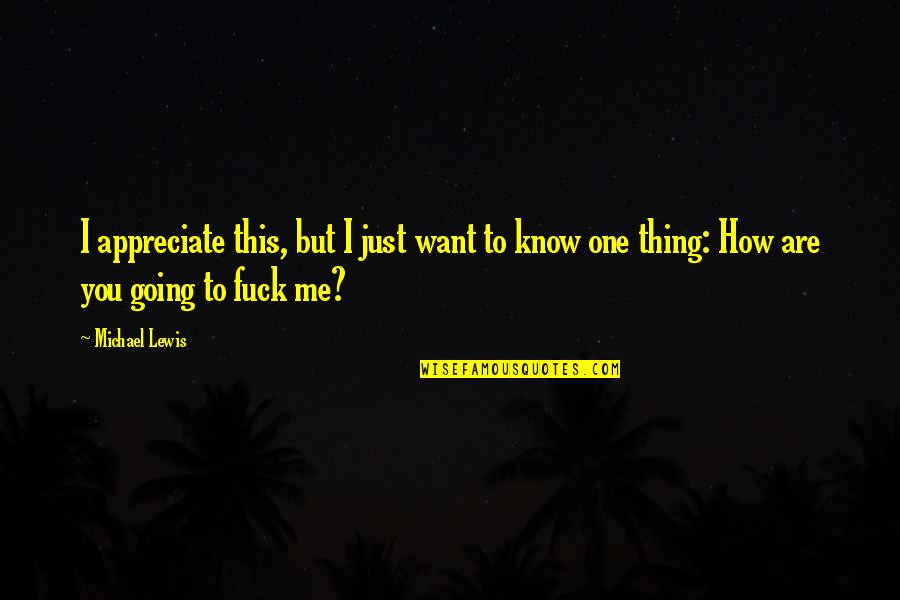 You Appreciate Me Quotes By Michael Lewis: I appreciate this, but I just want to