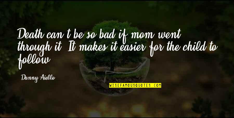 You Are A Bad Mom Quotes By Danny Aiello: Death can't be so bad if mom went