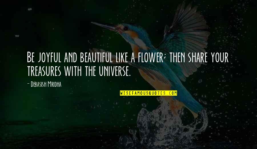 You Are A Beautiful Flower Quotes By Debasish Mridha: Be joyful and beautiful like a flower; then