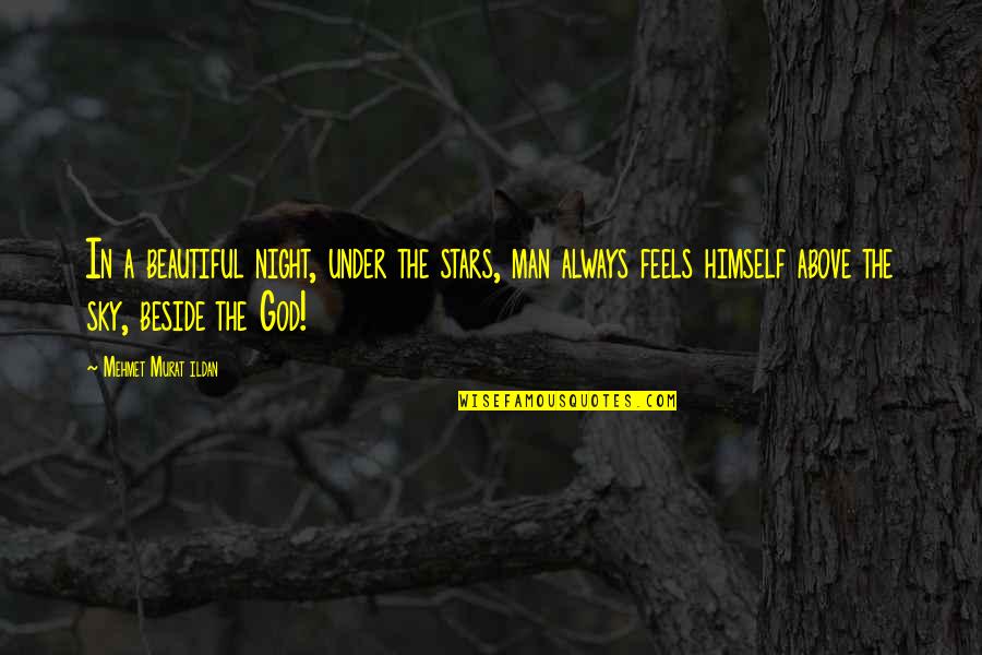 You Are A Beautiful Man Quotes By Mehmet Murat Ildan: In a beautiful night, under the stars, man