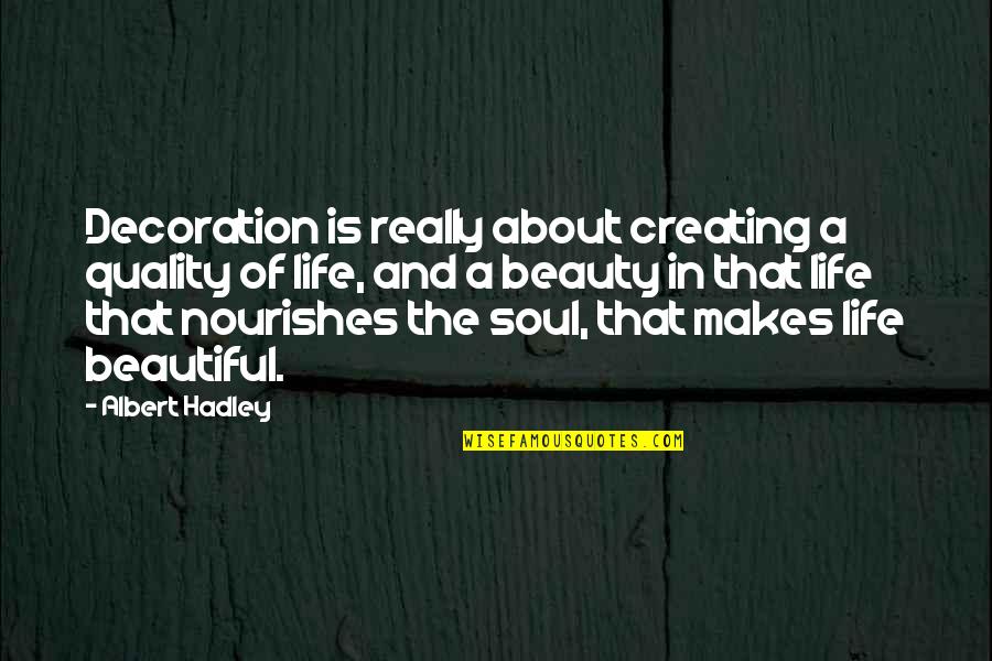 You Are A Beautiful Soul Quotes By Albert Hadley: Decoration is really about creating a quality of You Are A Beautiful Soul Quotes By Albert Hadley: Decoration is really about creating a quality of