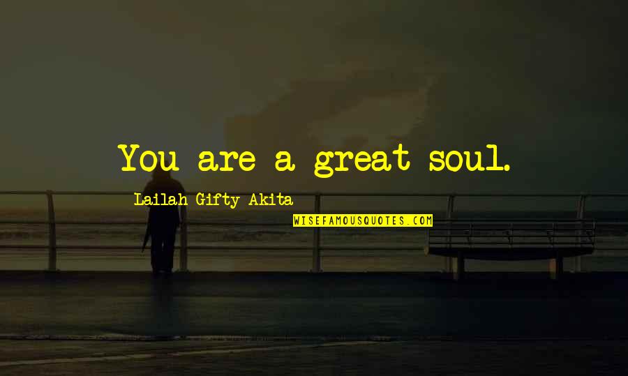 You Are A Beautiful Soul Quotes By Lailah Gifty Akita: You are a great soul. You Are A Beautiful Soul Quotes By Lailah Gifty Akita: You are a great soul.