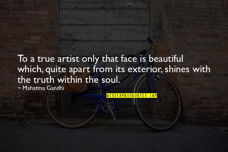 You Are A Beautiful Soul Quotes By Mahatma Gandhi: To a true artist only that face is You Are A Beautiful Soul Quotes By Mahatma Gandhi: To a true artist only that face is