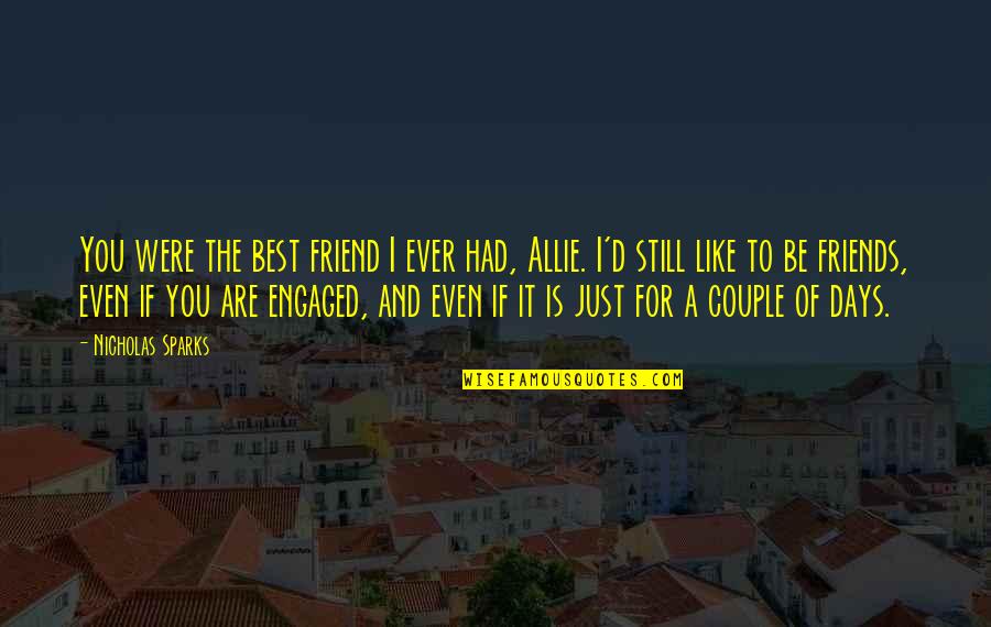 You Are A Best Friend Quotes By Nicholas Sparks: You were the best friend I ever had, You Are A Best Friend Quotes By Nicholas Sparks: You were the best friend I ever had,