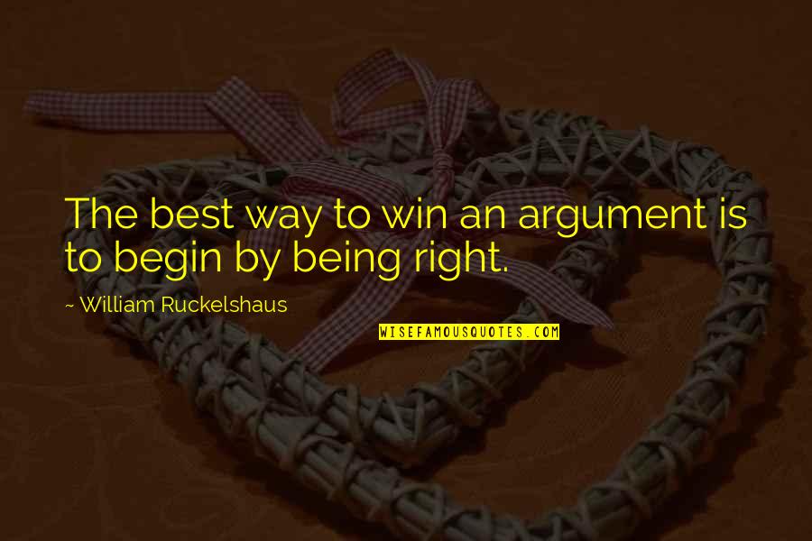 You Are A Better Man Than Me Gunga Din Quote Quotes By William Ruckelshaus: The best way to win an argument is You Are A Better Man Than Me Gunga Din Quote Quotes By William Ruckelshaus: The best way to win an argument is