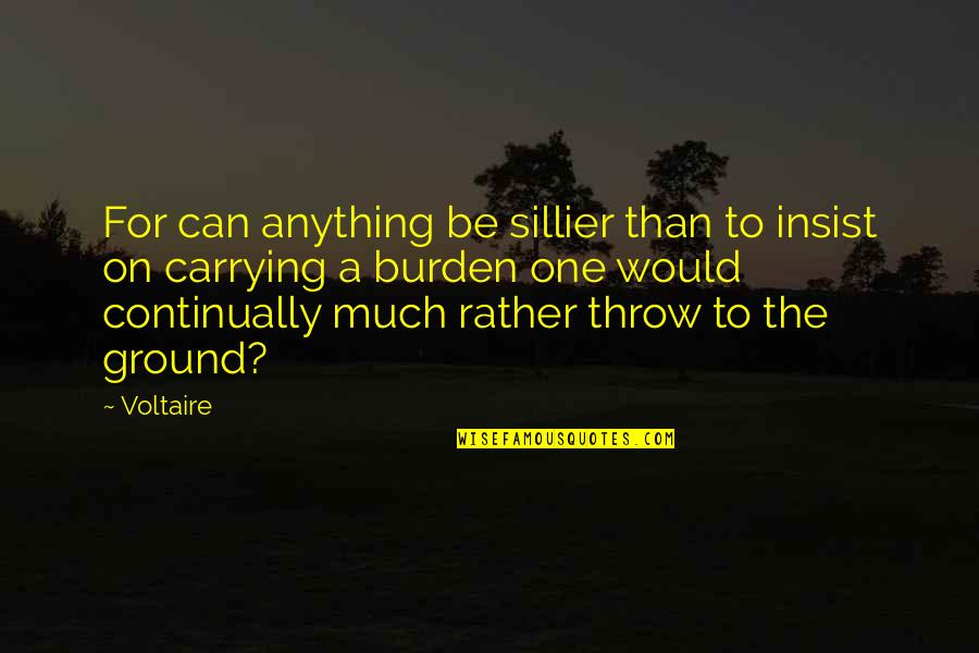 You Are A Born Star Quotes By Voltaire: For can anything be sillier than to insist