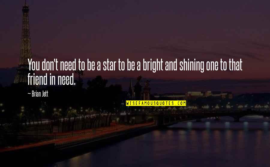 You Are A Bright Star Quotes By Brian Jett: You don't need to be a star to