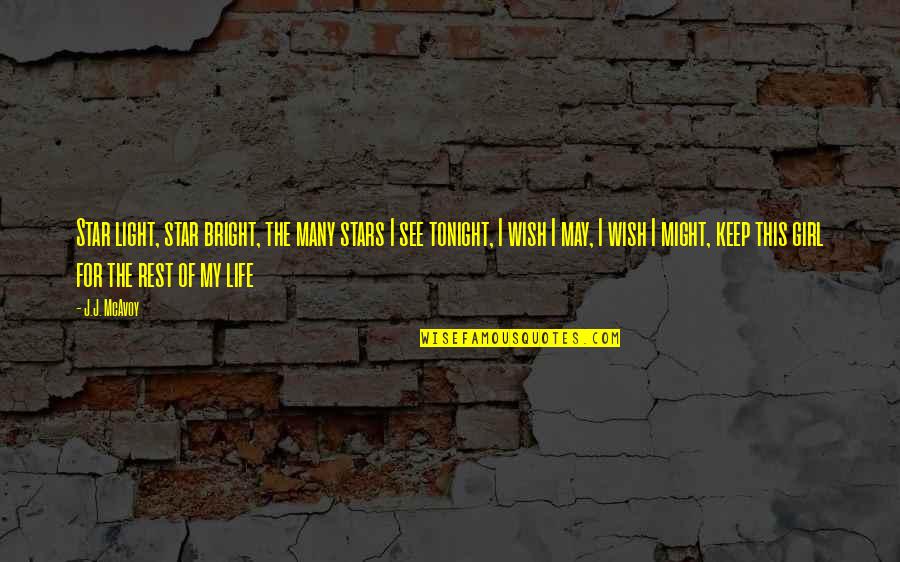 You Are A Bright Star Quotes By J.J. McAvoy: Star light, star bright, the many stars I You Are A Bright Star Quotes By J.J. McAvoy: Star light, star bright, the many stars I